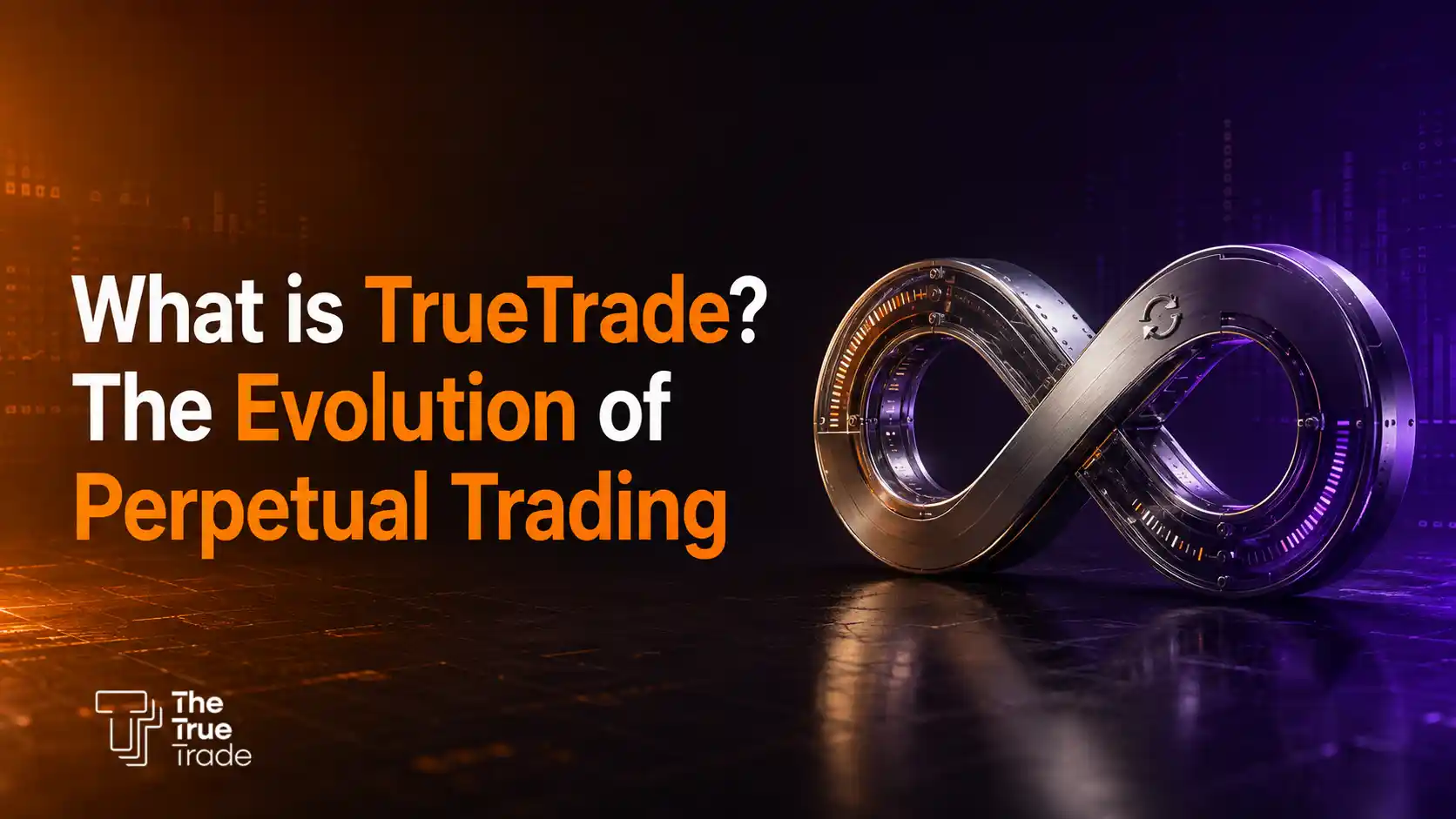 What is TrueTrade? The Evolution of Perpetual Trading