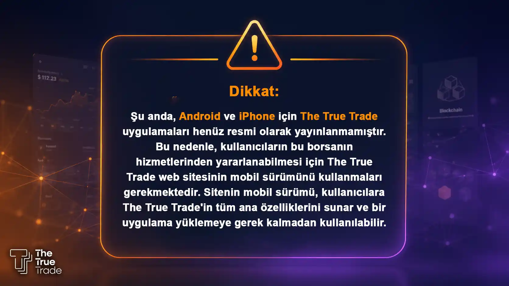 Şu an için The True Trade'in Android ve iPhone uygulamaları henüz resmi olarak yayınlanmamıştır
