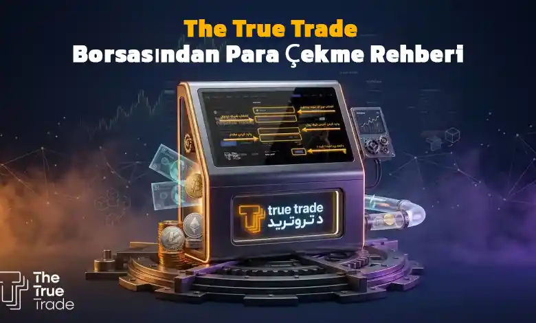 The True Trade Borsasından Para Çekme Rehberi