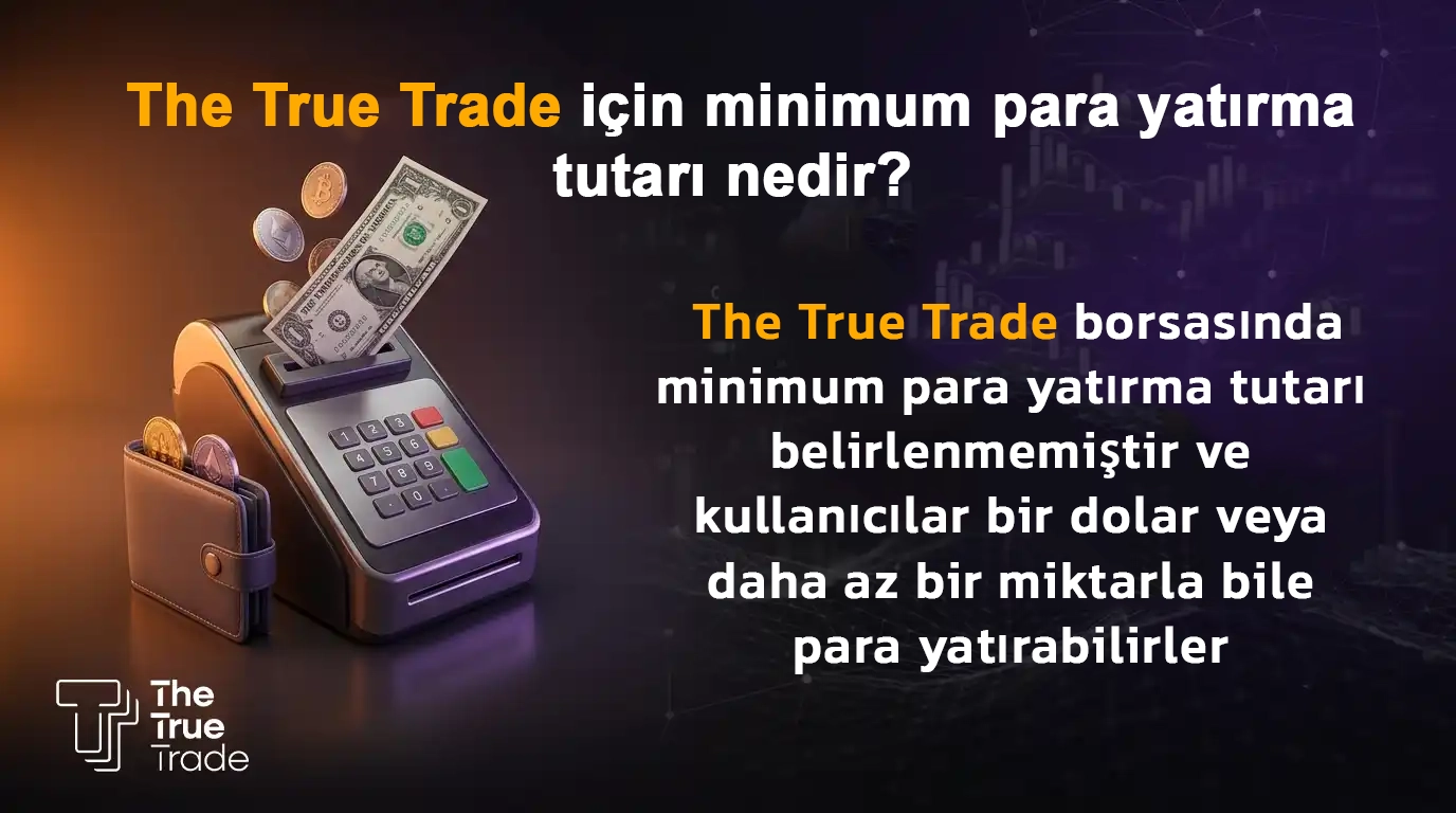 True Trade İçin Minimum Para Yatırma Limiti Ne Kadardır